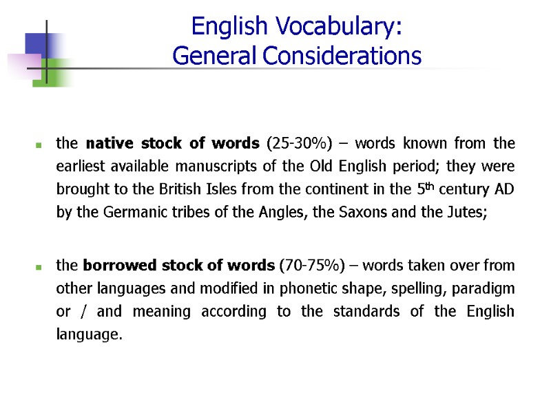 English Vocabulary:  General Considerations the native stock of words (25-30%) – words known